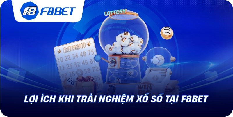 Lợi ích khi trải nghiệm xổ số tại F8BET