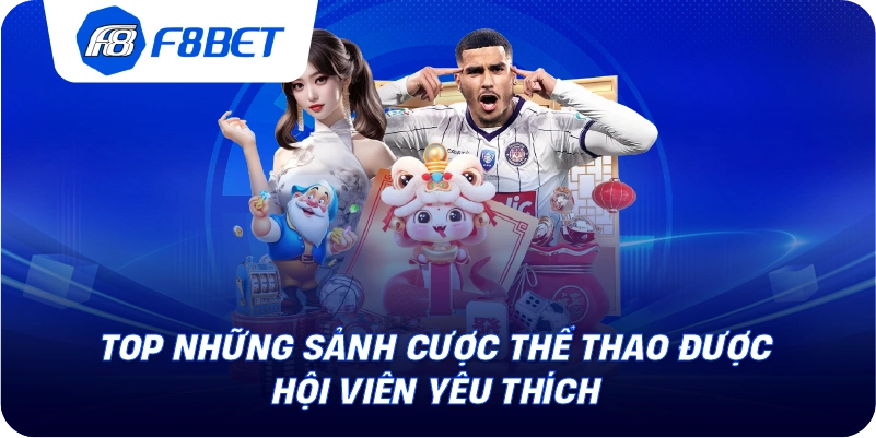 Top những sảnh cược thể thao được hội viên yêu thích