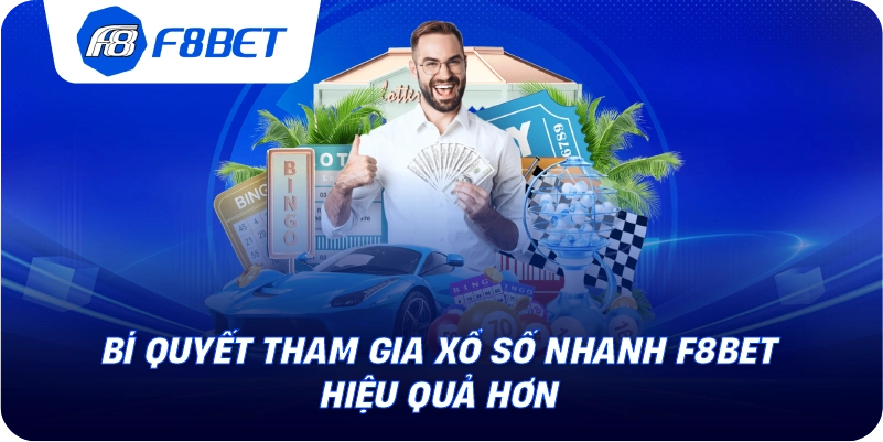 Bí quyết tham gia xổ số nhanh F8BET hiệu quả hơn