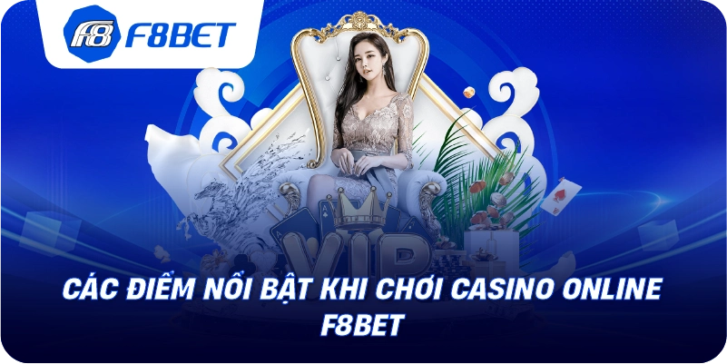 Các điểm nổi bật khi chơi casino online F8BET