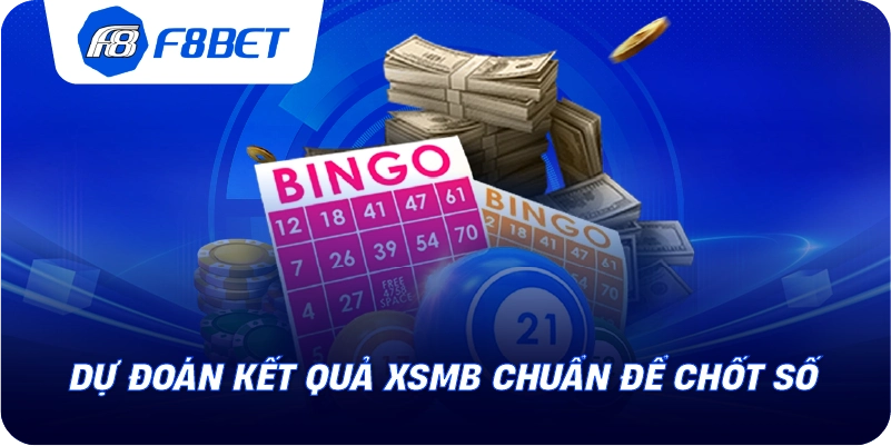 Dự đoán kết quả XSMB chuẩn để chốt số
