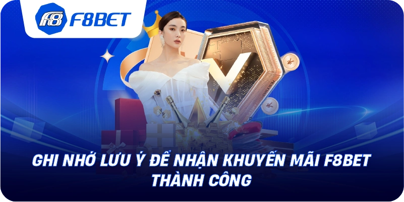 Ghi nhớ lưu ý để nhận khuyến mãi F8BET thành công