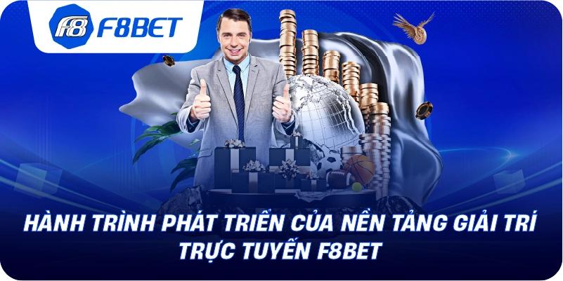 Hành trình phát triển của nền tảng giải trí trực tuyến F8BET
