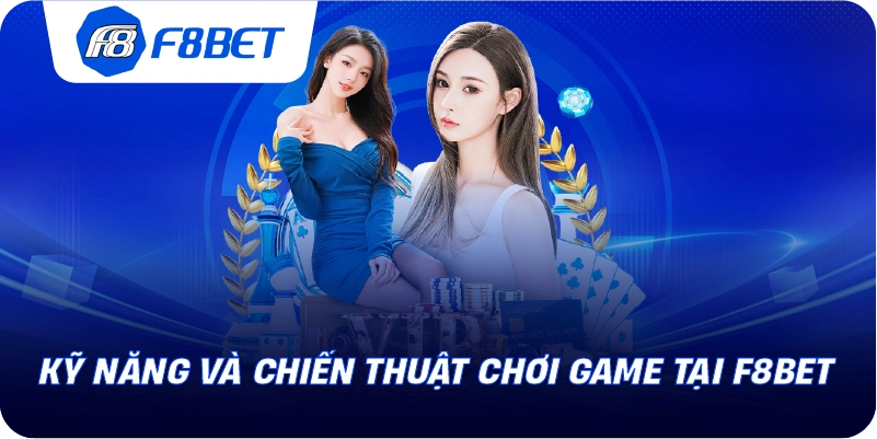 Kỹ năng và chiến thuật chơi game tại F8BET
