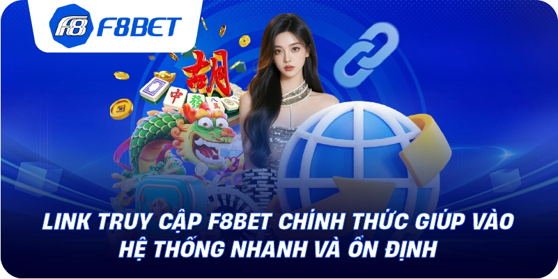 Link Truy Cập F8BET Chính Thức Giúp Vào Hệ Thống Nhanh Và Ổn Định