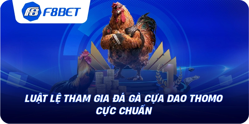 Luật lệ tham gia đá gà cựa dao Thomo cực chuẩn