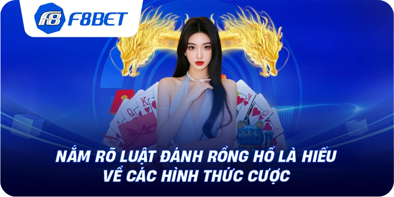 Nắm rõ luật đánh rồng hổ là hiểu về các hình thức cược