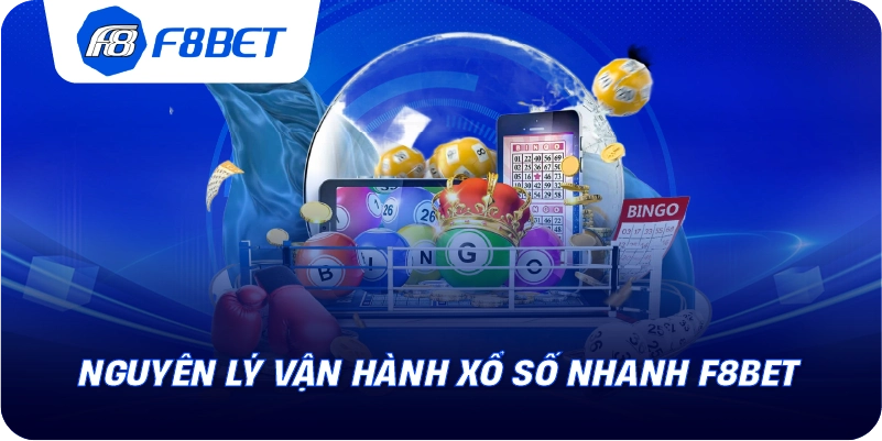 Nguyên lý vận hành xổ số nhanh F8BET