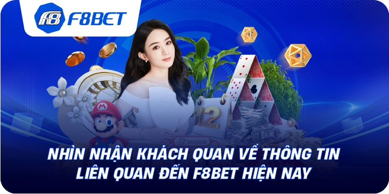 Nhìn nhận khách quan về thông tin liên quan đến F8BET hiện nay