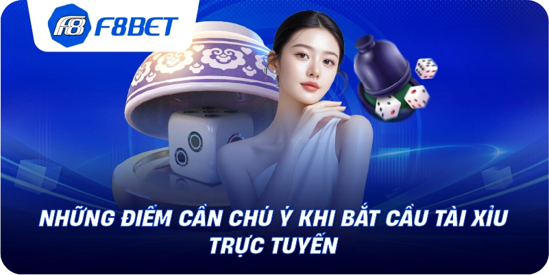 Những điểm cần chú ý khi bắt cầu tài xỉu trực tuyến