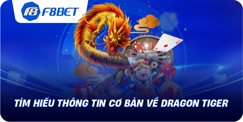 Tìm hiểu thông tin cơ bản về Dragon Tiger