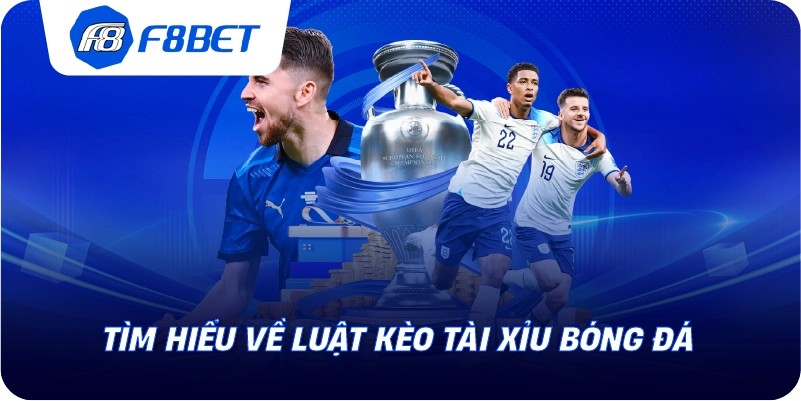 Tìm hiểu về luật kèo tài xỉu bóng đá