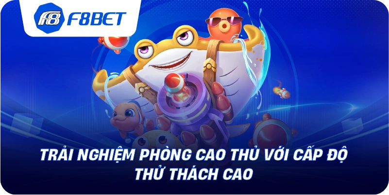 Trải nghiệm phòng cao thủ với cấp độ thử thách cao