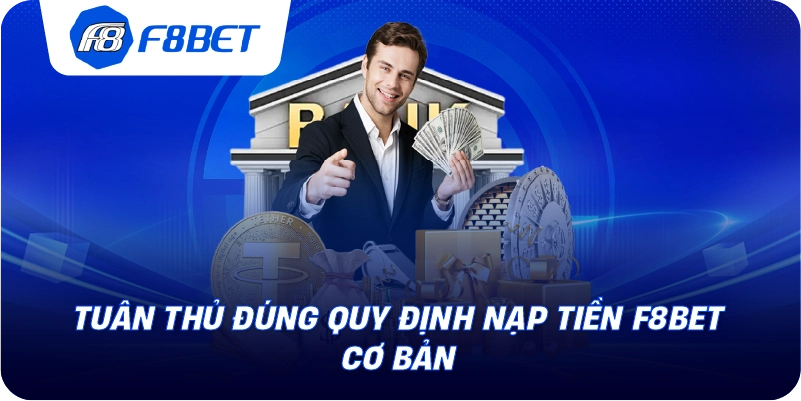 Tuân thủ đúng quy định nạp tiền F8BET cơ bản